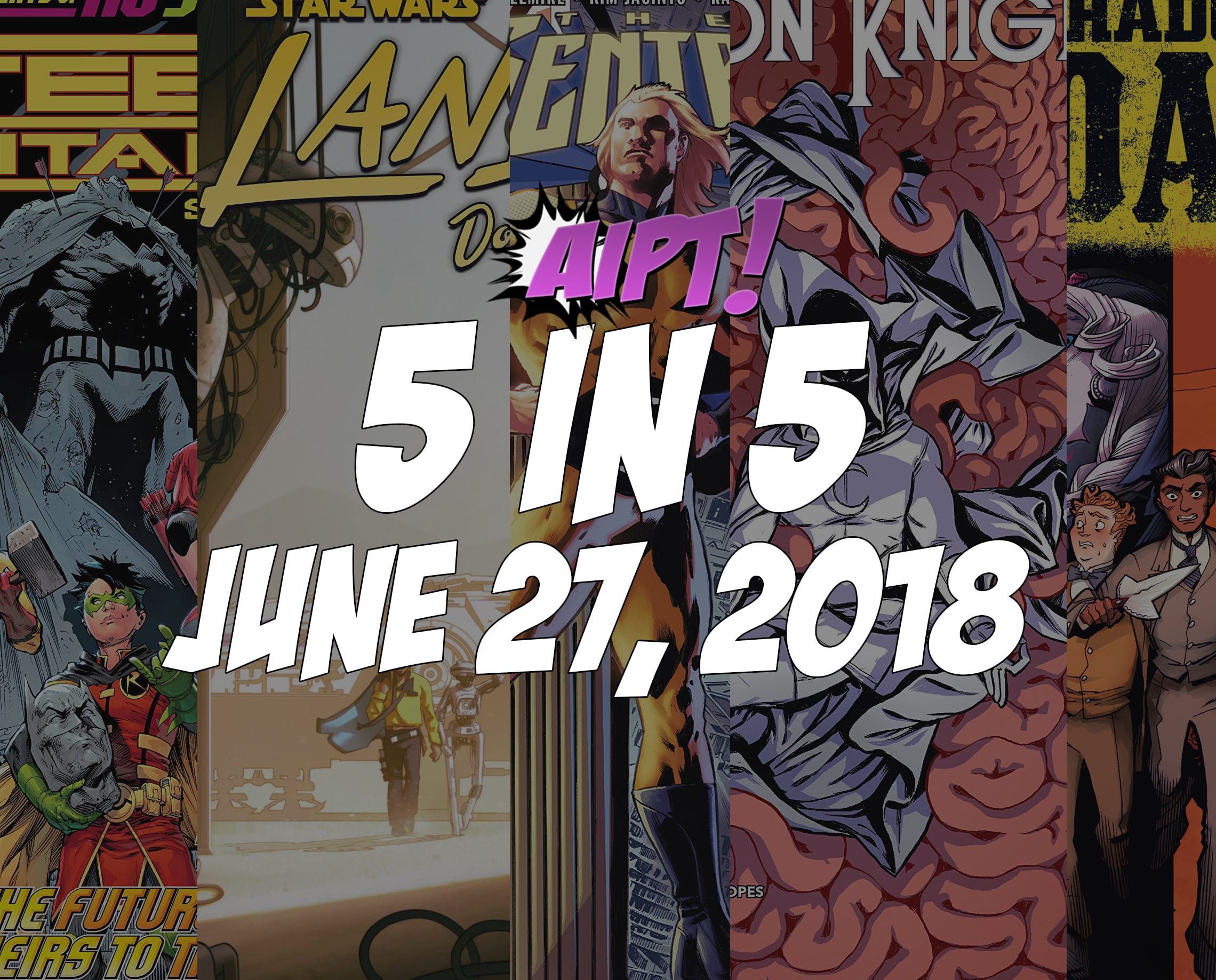 June 27, 2018's 5 in 5: The five comic books you should buy this week