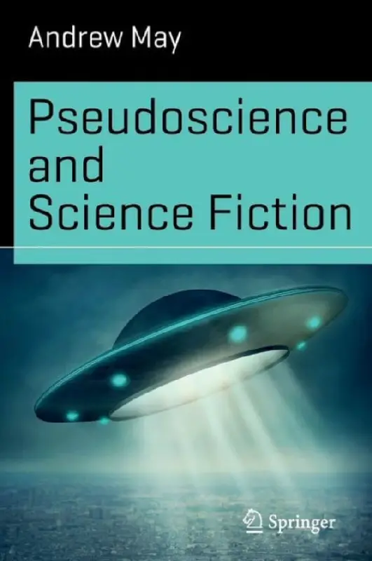 What it means to want to believe: A review of Andrew May's 'Pseudoscience and Science Fiction'