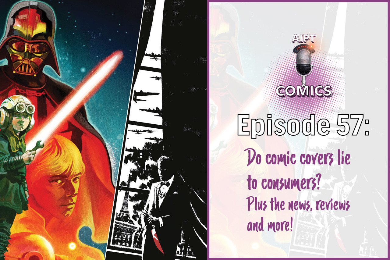 AIPT Comics Podcast Episode 57: Do comic book covers lie to consumers?