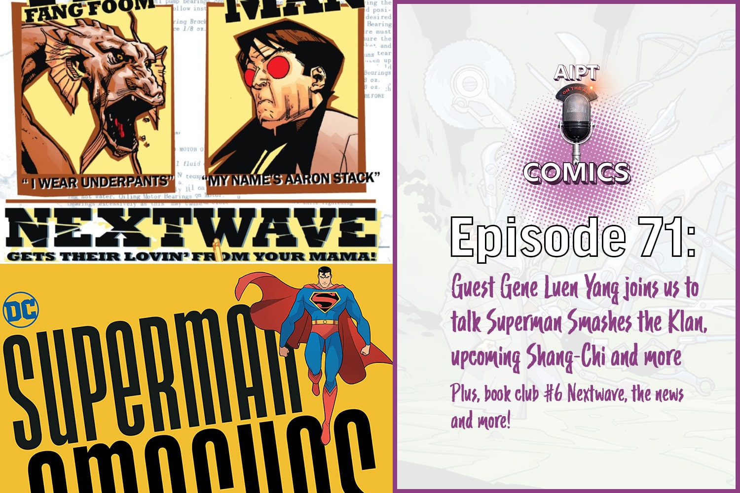 AIPT Comics Podcast episode 71: Gene Luen Yang talks the unforgettable 'Superman Smashes the Klan' and we dive into Nextwave in comic book club #6