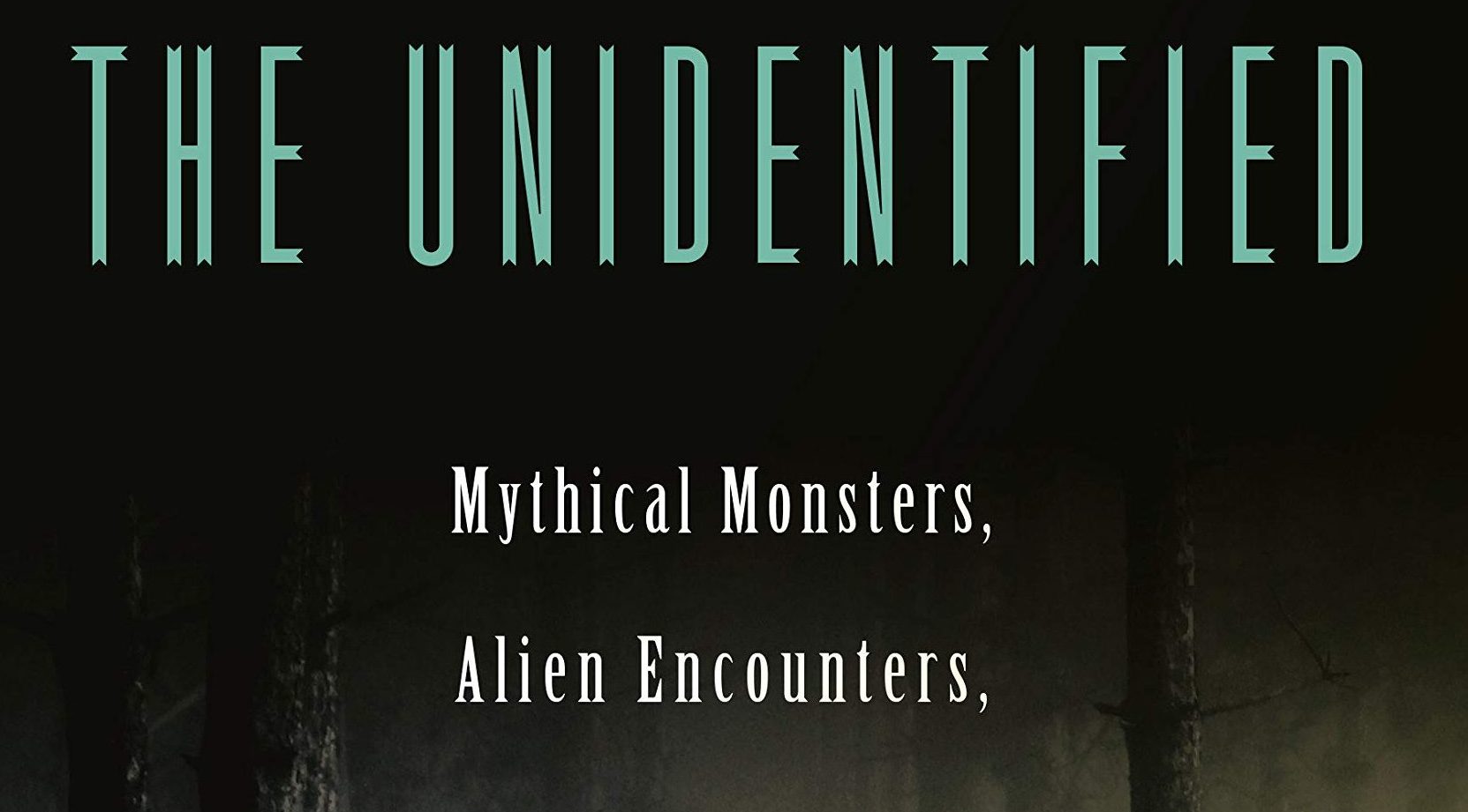 'The Unidentified: Mythical Monsters, Alien Encounters, and Our Obsession with the Unexplained' -- book review