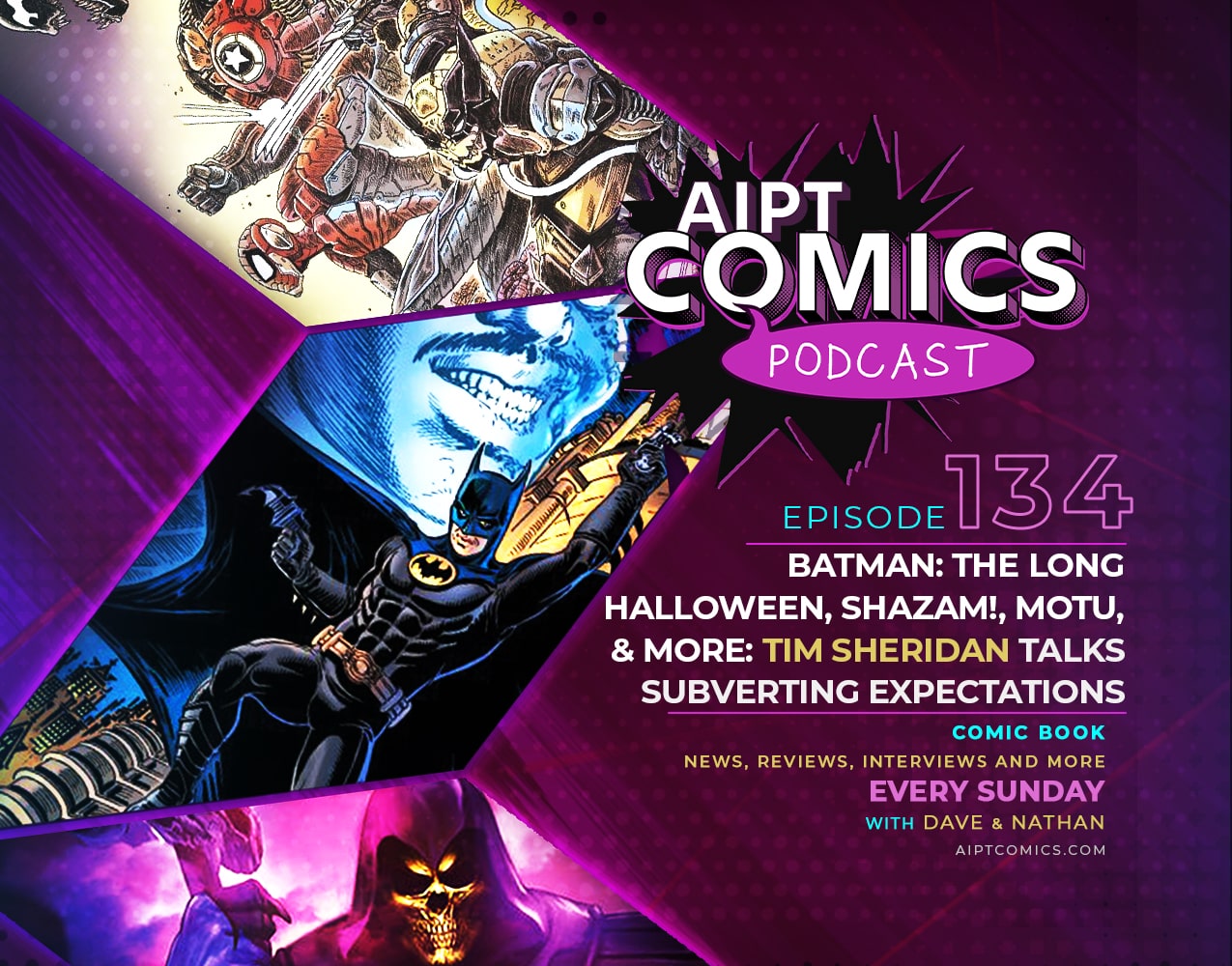 AIPT Comics podcast episode 134: 'Batman: The Long Halloween,' 'Shazam,' MOTU, & more: Tim Sheridan talks subverting expectations