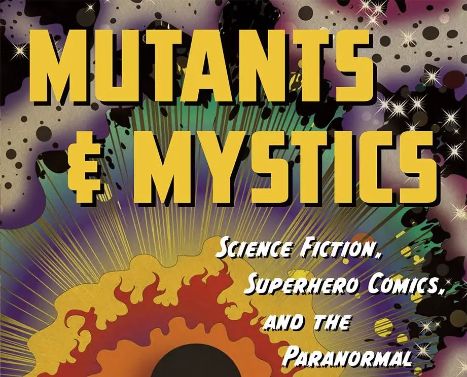 'Mutants and Mystics' -- do comic books retell real paranormal experiences?