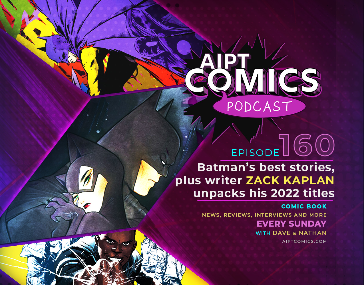 AIPT Comics podcast episode 160: Batman's best stories, plus writer Zack Kaplan unpacks 2022 titles