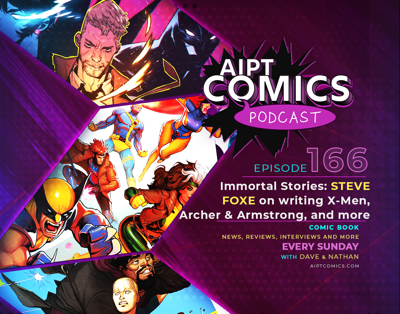 AIPT Comics podcast episode 166: Immortal Stories: Steve Foxe on writing X-Men, Archer & Armstrong, and more