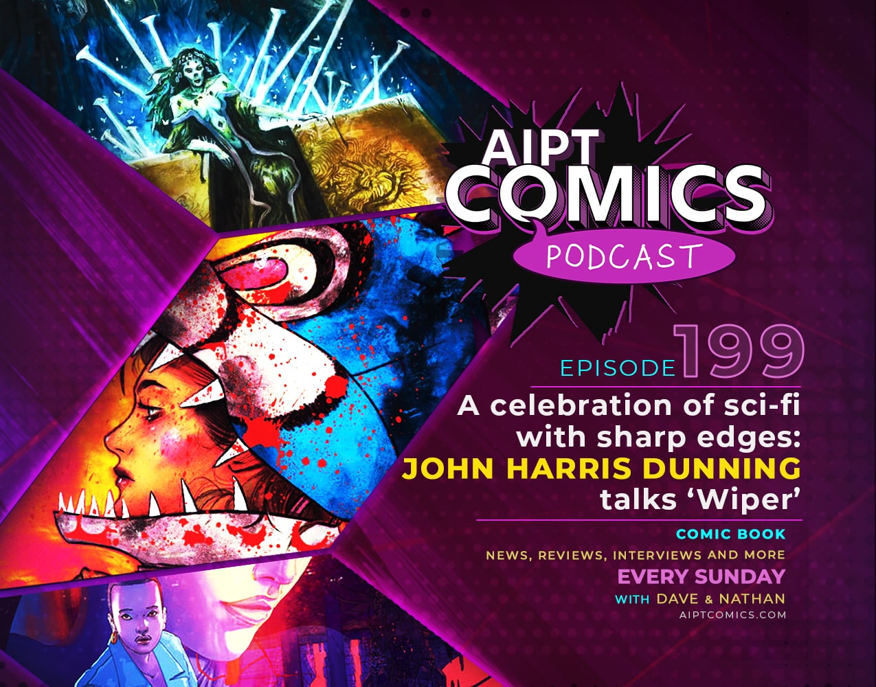 AIPT Comics Podcast episode 199: A celebration of sci-fi with sharp edges: John Harris Dunning talks ‘Wiper’