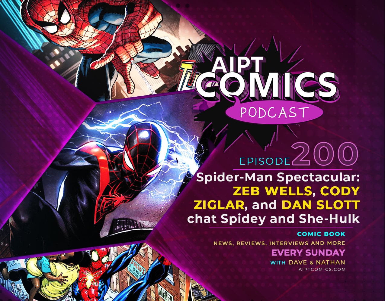AIPT Comics Podcast episode 200: Spider-Man Spectacular: Zeb Wells, Cody Ziglar, and Dan Slott chat Spidey and She-Hulk too