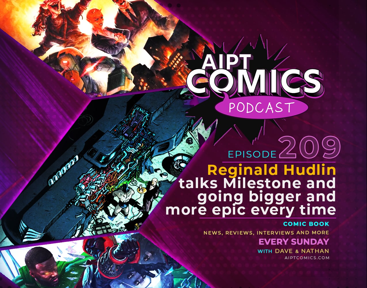 AIPT Comics Podcast episode 209: Reginald Hudlin talks Milestone and going bigger and more epic every time