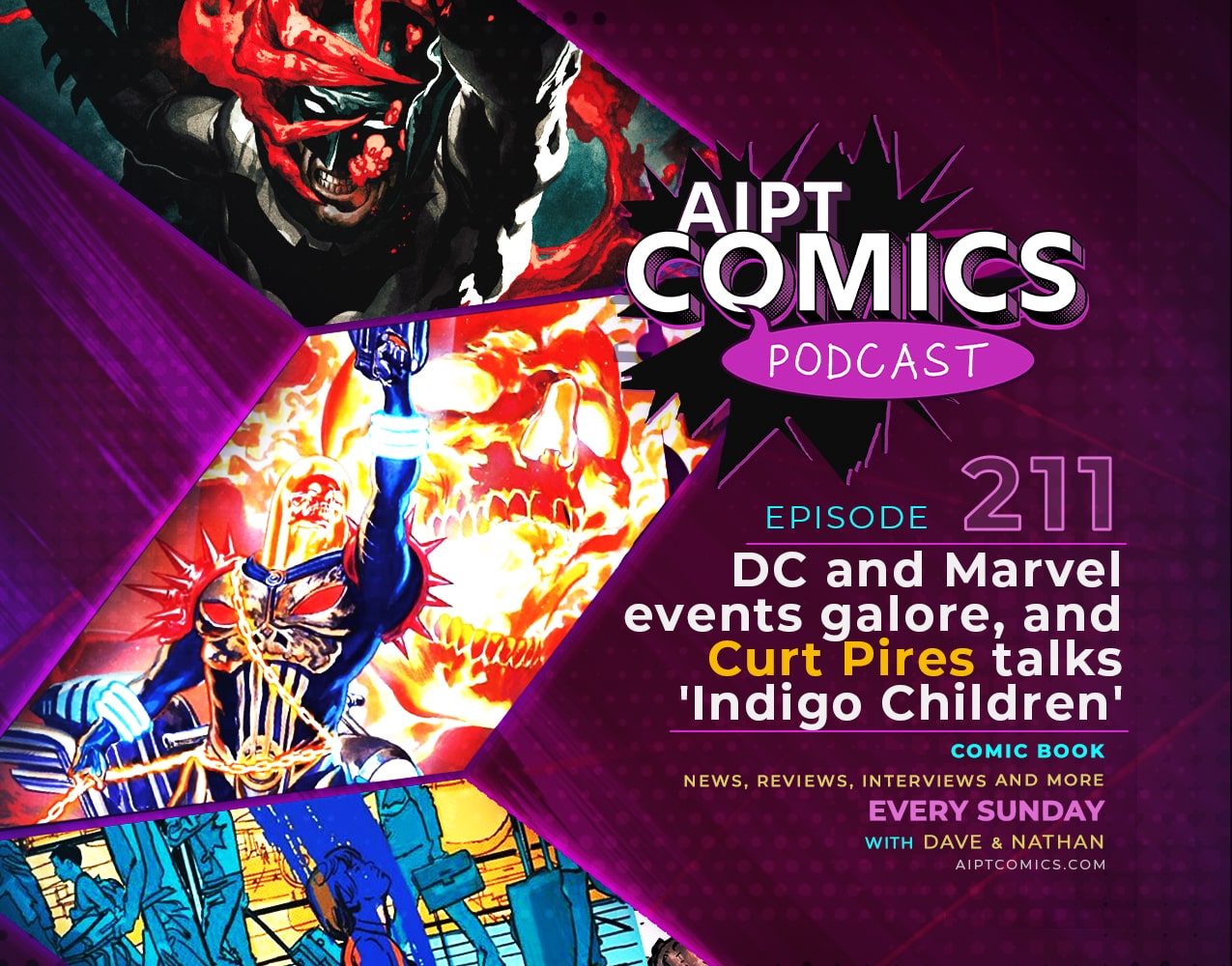 AIPT Comics Podcast episode 211: DC and Marvel events galore, and Curt Pires talks 'Indigo Children'