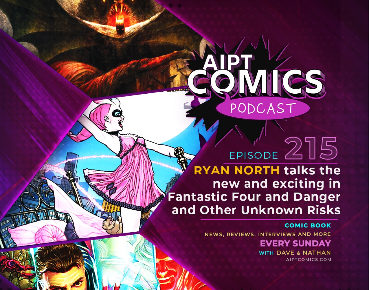 AIPT Comics Podcast episode 215: Ryan North talks the new and exciting in 'Fantastic Four' and 'Danger and Other Unknown Risks'