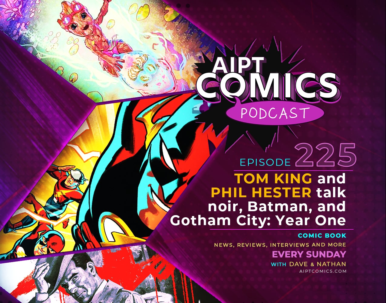 AIPT Comics Podcast episode 225: Tom King and Phil Hester talk Batman, Gotham City: Year One, and noir