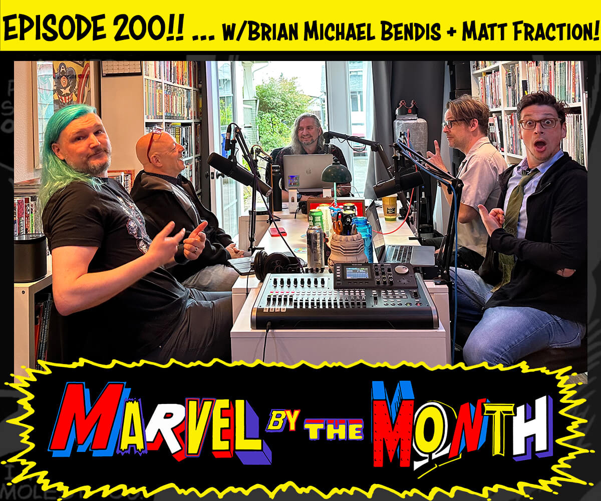 'Marvel by the Month' 200th episode, w/ Brian Michael Bendis and Matt Fraction