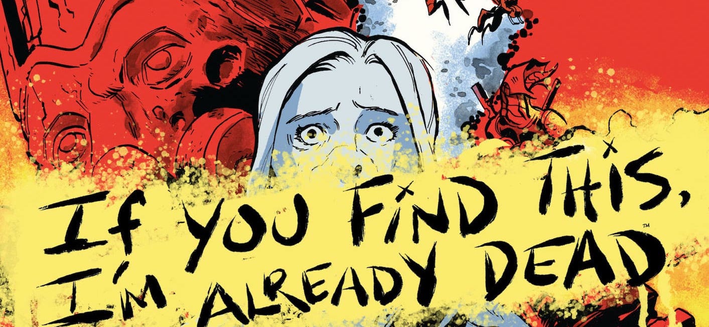 New cosmic sci-fi tale 'If You Find This, I’m Already Dead' #1 announced