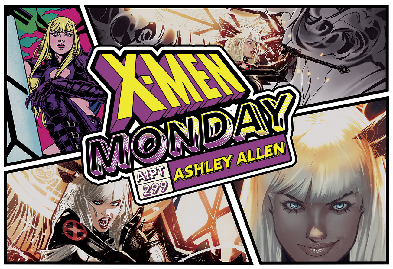X-Men Monday #299 - Ashley Allen Talks 'Magik'