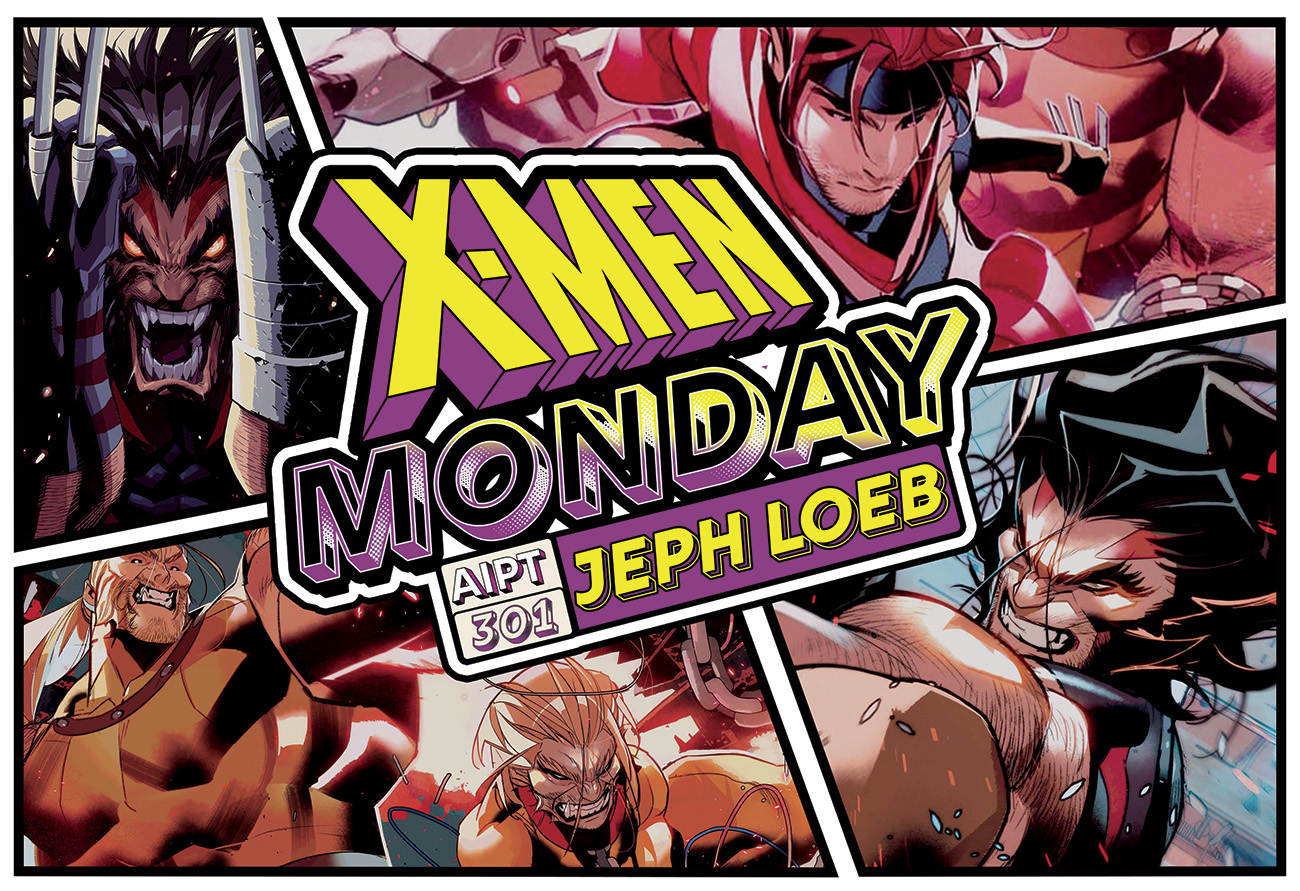 X-Men Monday #301 - Jeph Loeb Talks 'X-Men of Apocalypse'