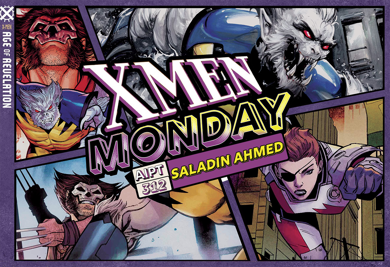 X-Men Monday #312 - Saladin Ahmed Talks 'The Last Wolverine'
