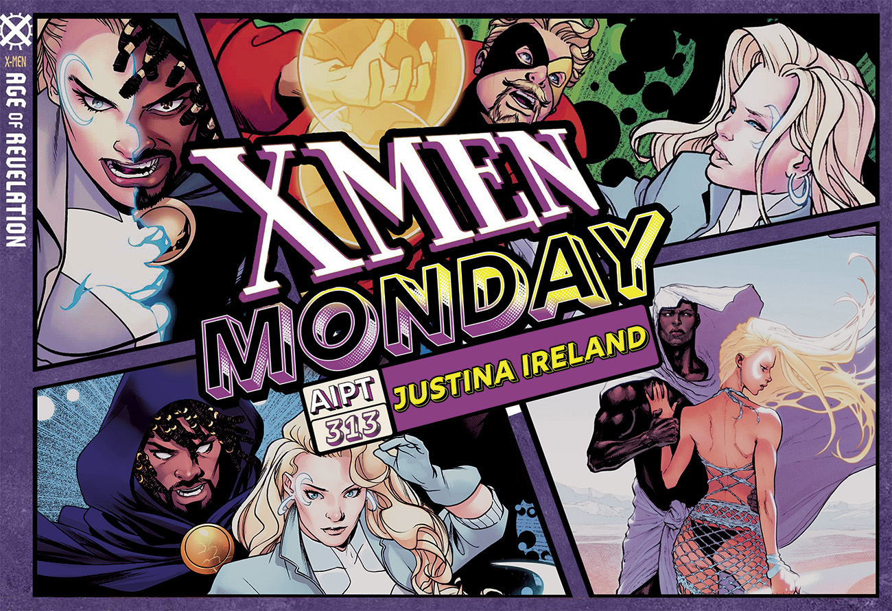 X-Men Monday #313 - Justina Ireland Talks 'Cloak or Dagger'
