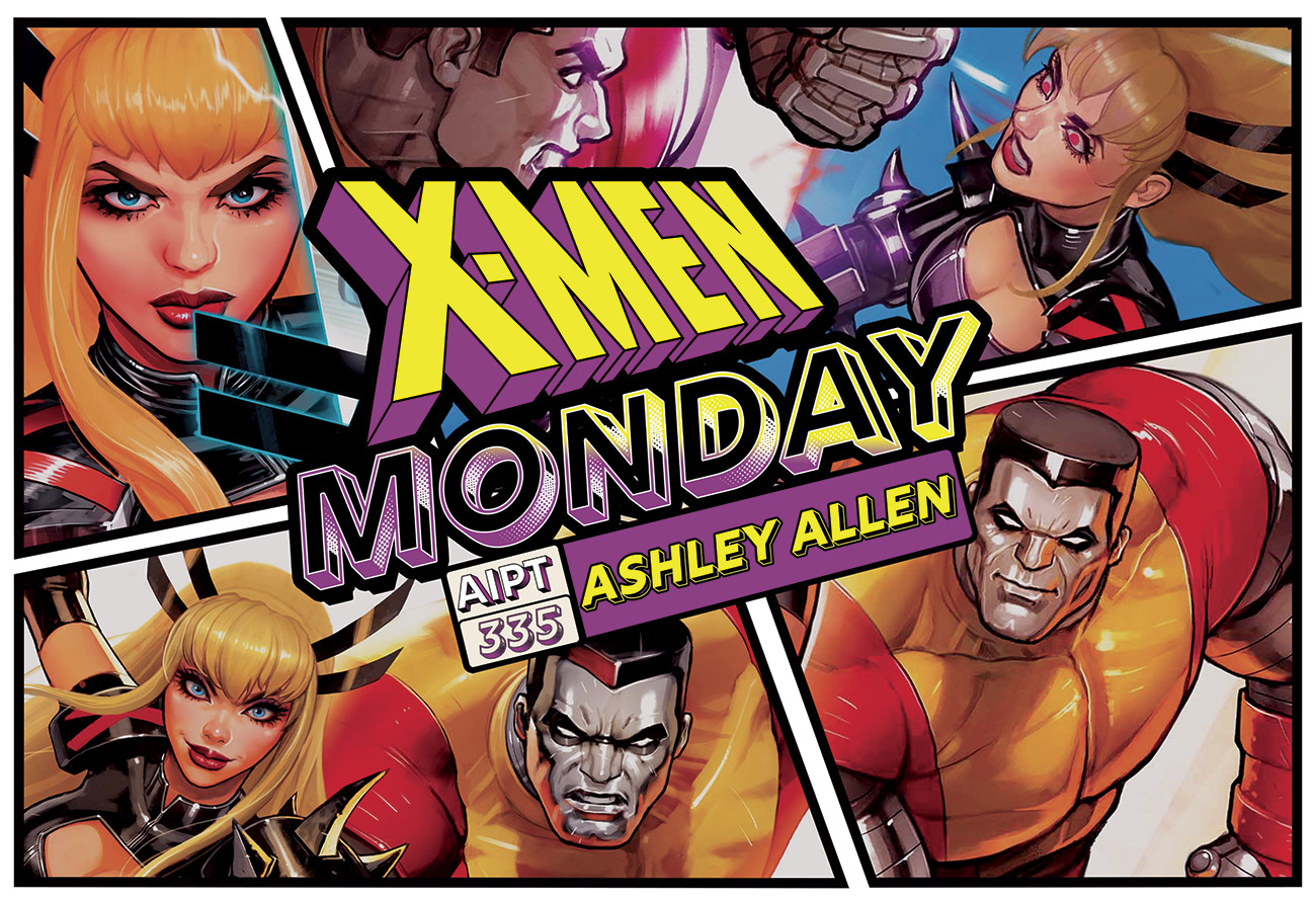 X-Men Monday #335 - Ashley Allen Talks 'Magik & Colossus'